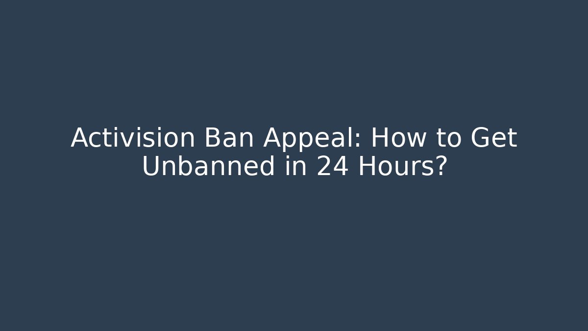 Activision Ban Appeal: How to Get Unbanned in 24 Hours?