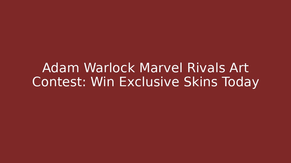 Adam Warlock Marvel Rivals Art Contest: Win Exclusive Skins Today