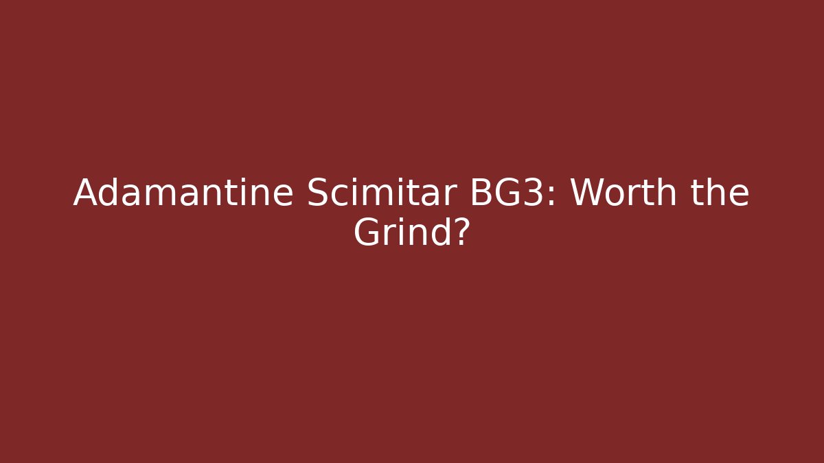 Adamantine Scimitar BG3: Worth the Grind?