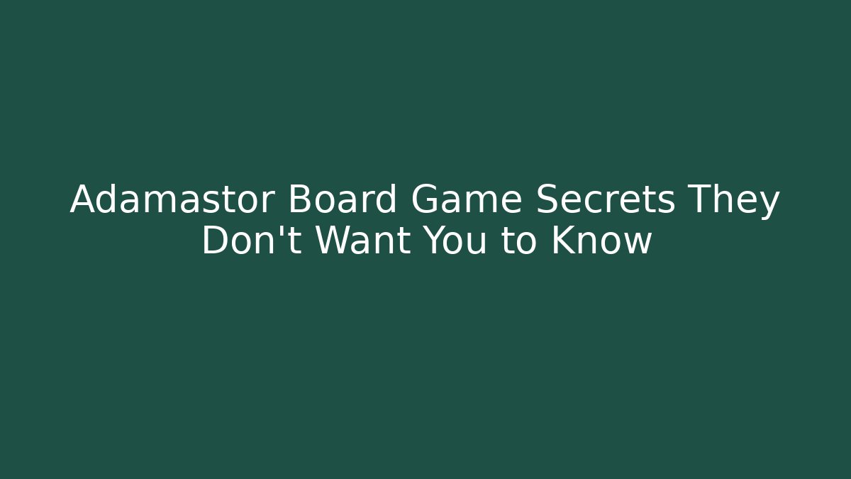 Adamastor Board Game Secrets They Don’t Want You to Know