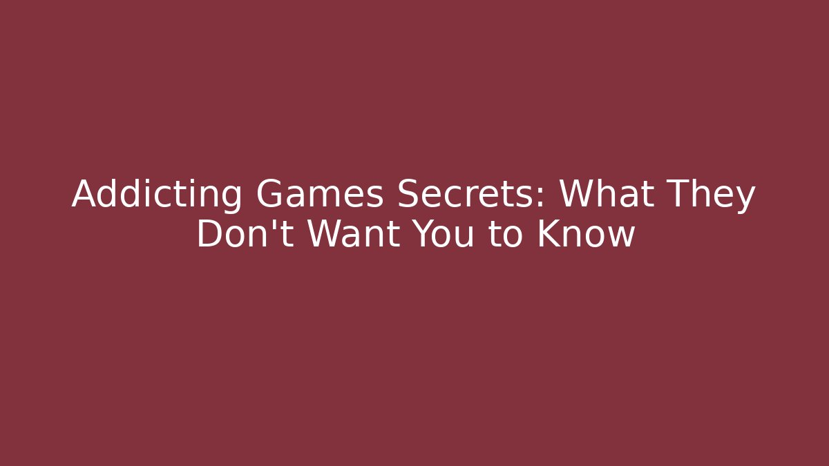 Addicting Games Secrets: What They Don't Want You to Know