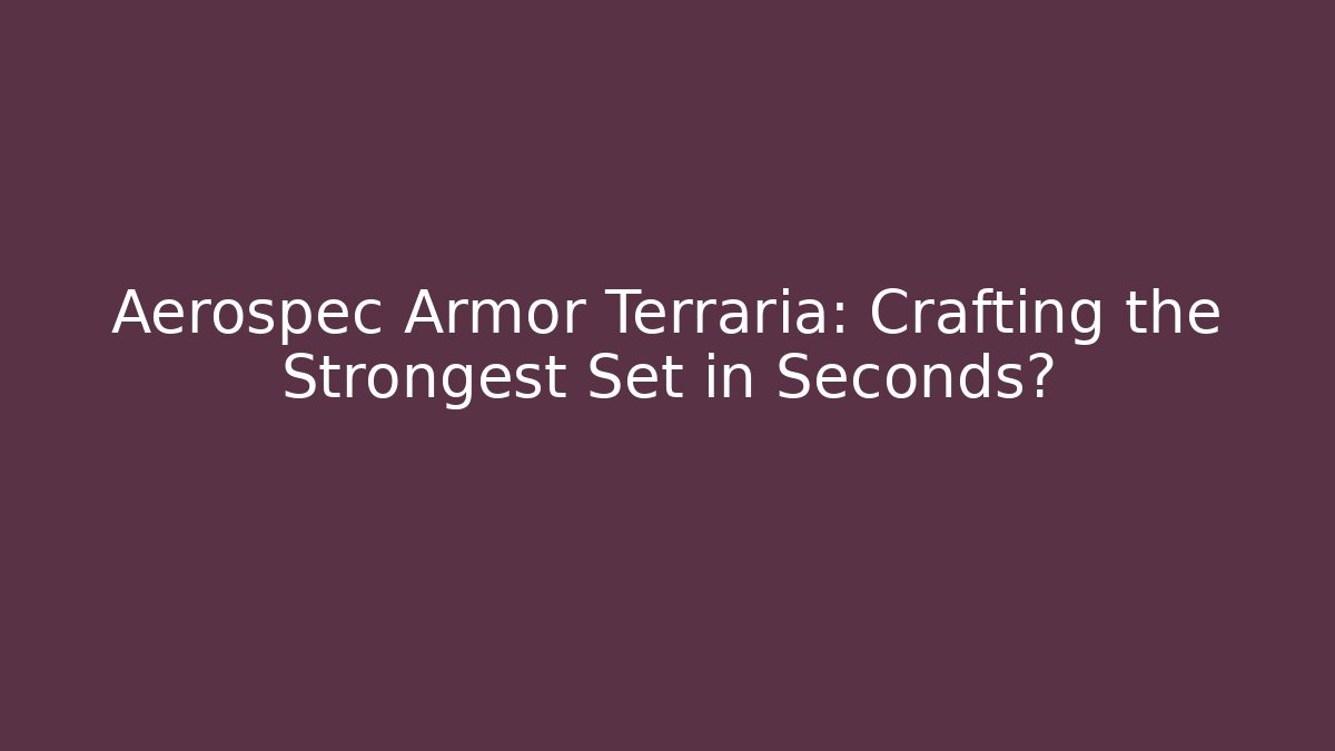 Aerospec Armor Terraria: Crafting the Strongest Set in Seconds?