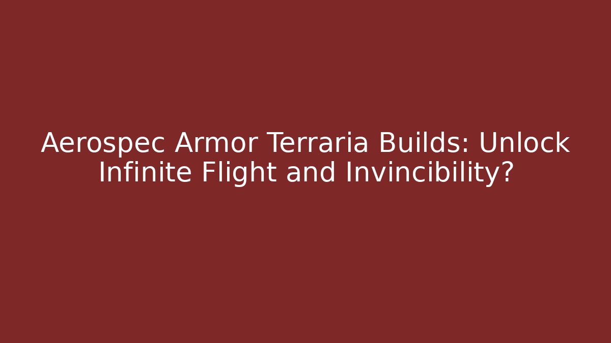 Aerospec Armor Terraria Builds: Unlock Infinite Flight and Invincibility?
