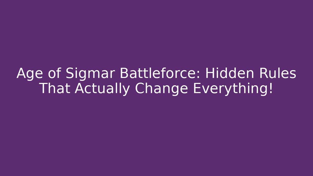 Age of Sigmar Battleforce: Hidden Rules That Actually Change Everything!