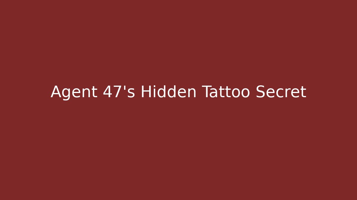 Agent 47's Hidden Tattoo Secret