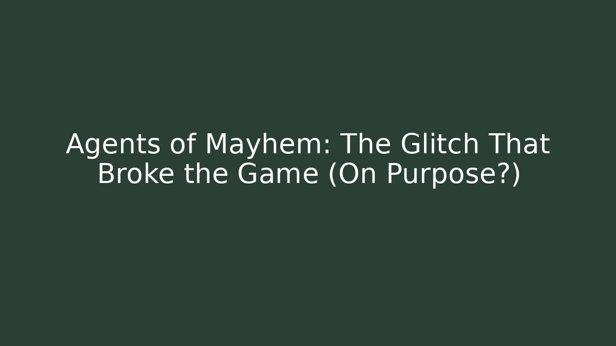 Agents of Mayhem: The Glitch That Broke the Game (On Purpose?)