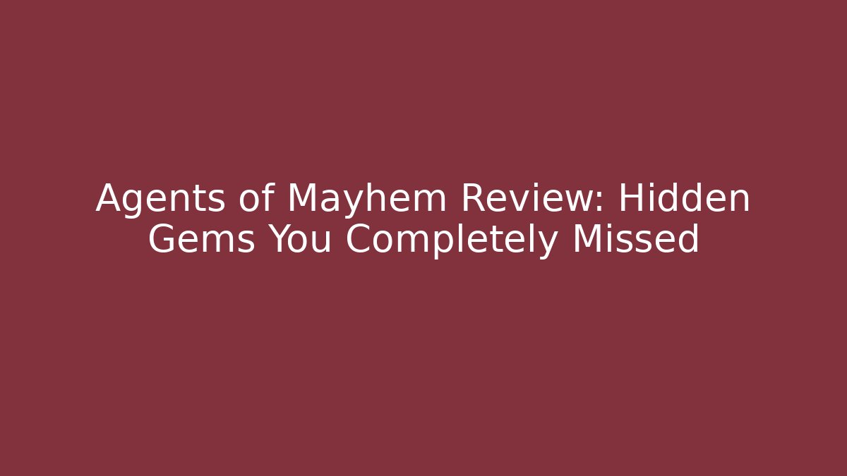 Agents of Mayhem Review: Hidden Gems You Completely Missed