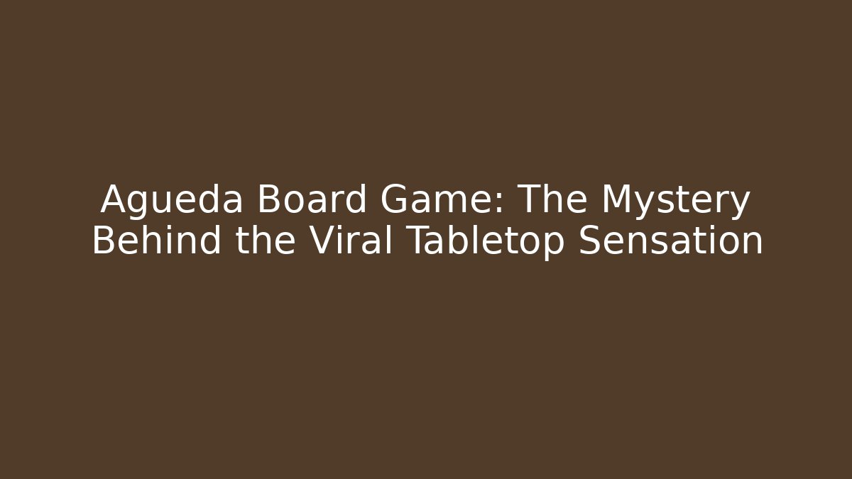 Agueda Board Game: The Mystery Behind the Viral Tabletop Sensation