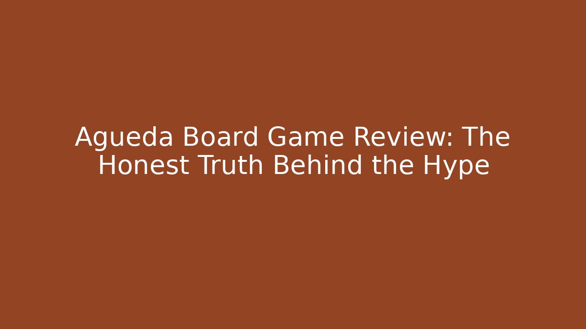 Agueda Board Game Review: The Honest Truth Behind the Hype