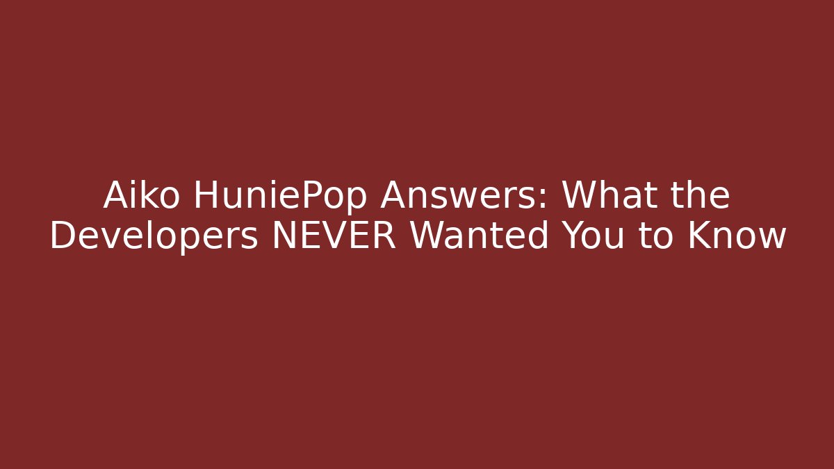 Aiko HuniePop Answers: What the Developers NEVER Wanted You to Know