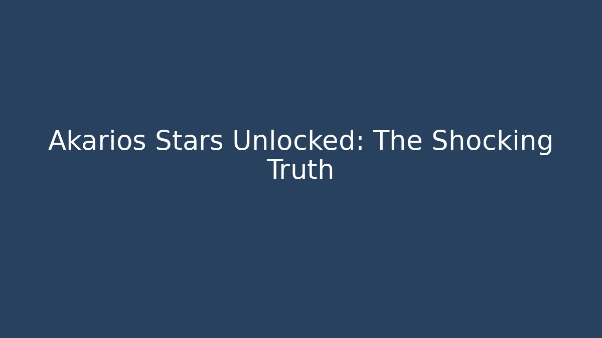 Akarios Stars Unlocked: The Shocking Truth