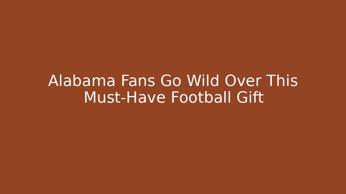 Alabama Fans Go Wild Over This Must-Have Football Gift