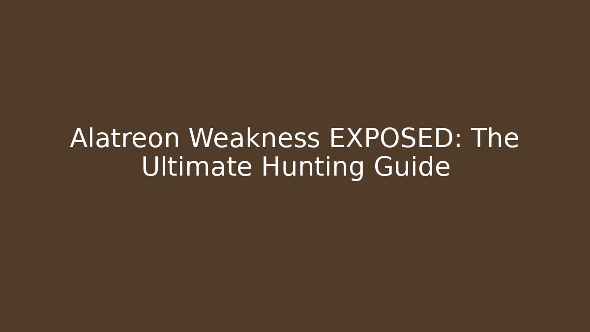 Alatreon Weakness EXPOSED: The Ultimate Hunting Guide - Celivion
