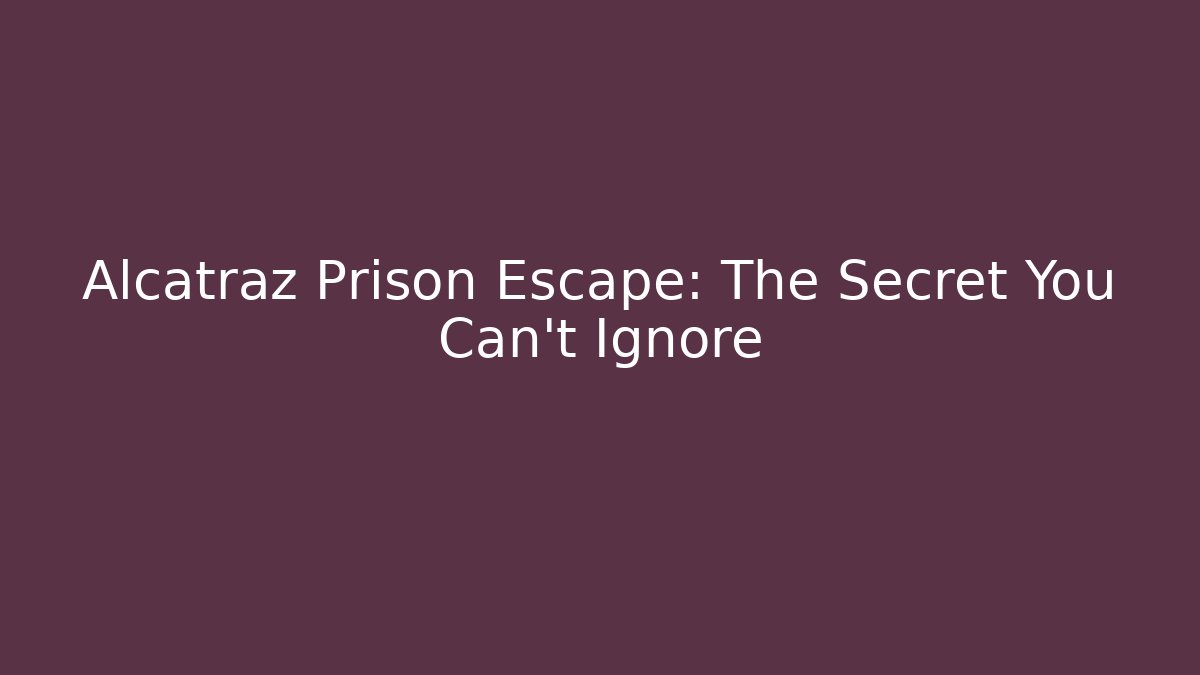 Alcatraz Prison Escape: The Secret You Can't Ignore