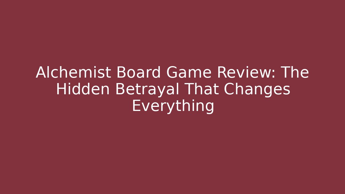 Alchemist Board Game Review: The Hidden Betrayal That Changes Everything - Celivion