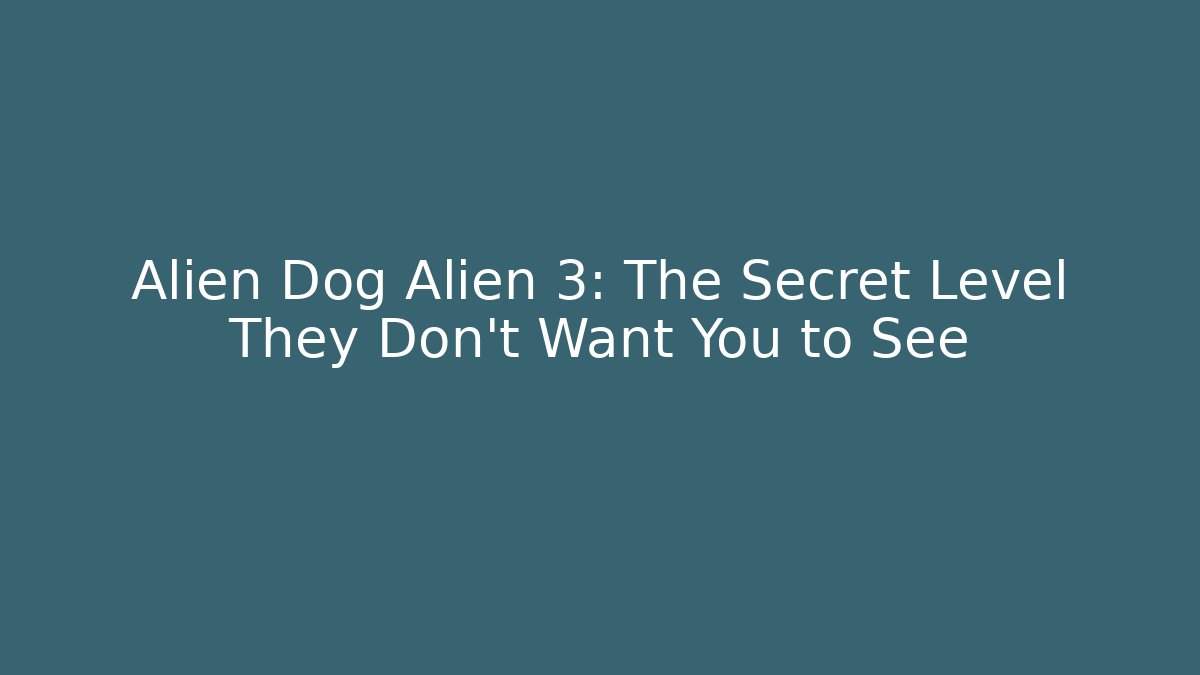 Alien Dog Alien 3: The Secret Level They Don’t Want You to See