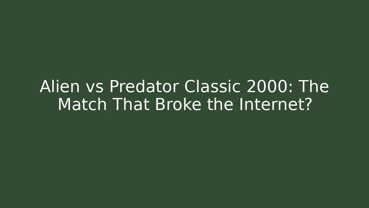 Alien vs Predator Classic 2000: The Match That Broke the Internet?
