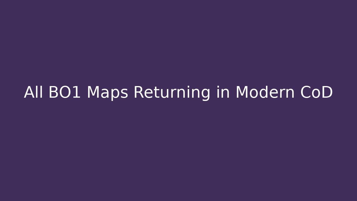 All BO1 Maps Returning in Modern CoD