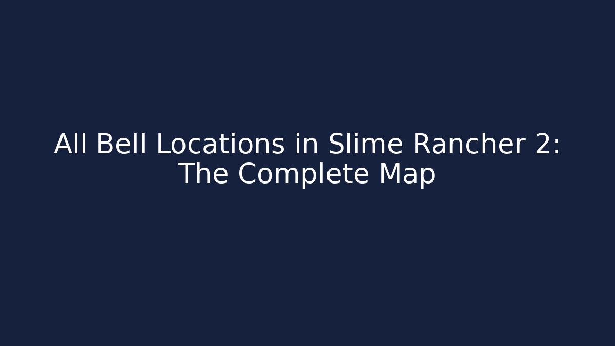 All Bell Locations in Slime Rancher 2: The Complete Map - Celivion
