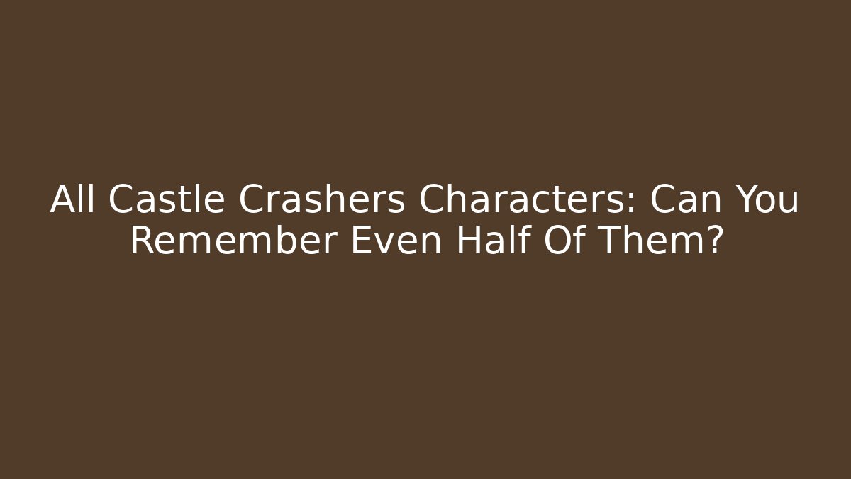 All Castle Crashers Characters: Can You Remember Even Half Of Them?