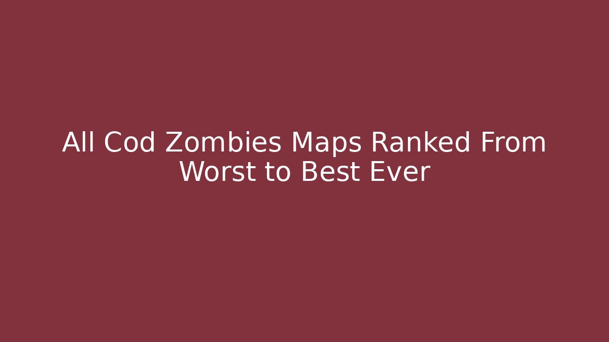 All Cod Zombies Maps Ranked From Worst to Best Ever
