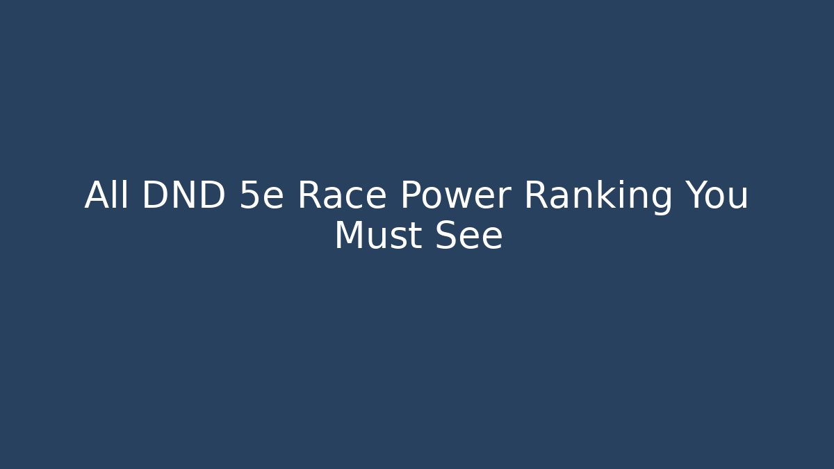 All DND 5e Race Power Ranking You Must See - Celivion