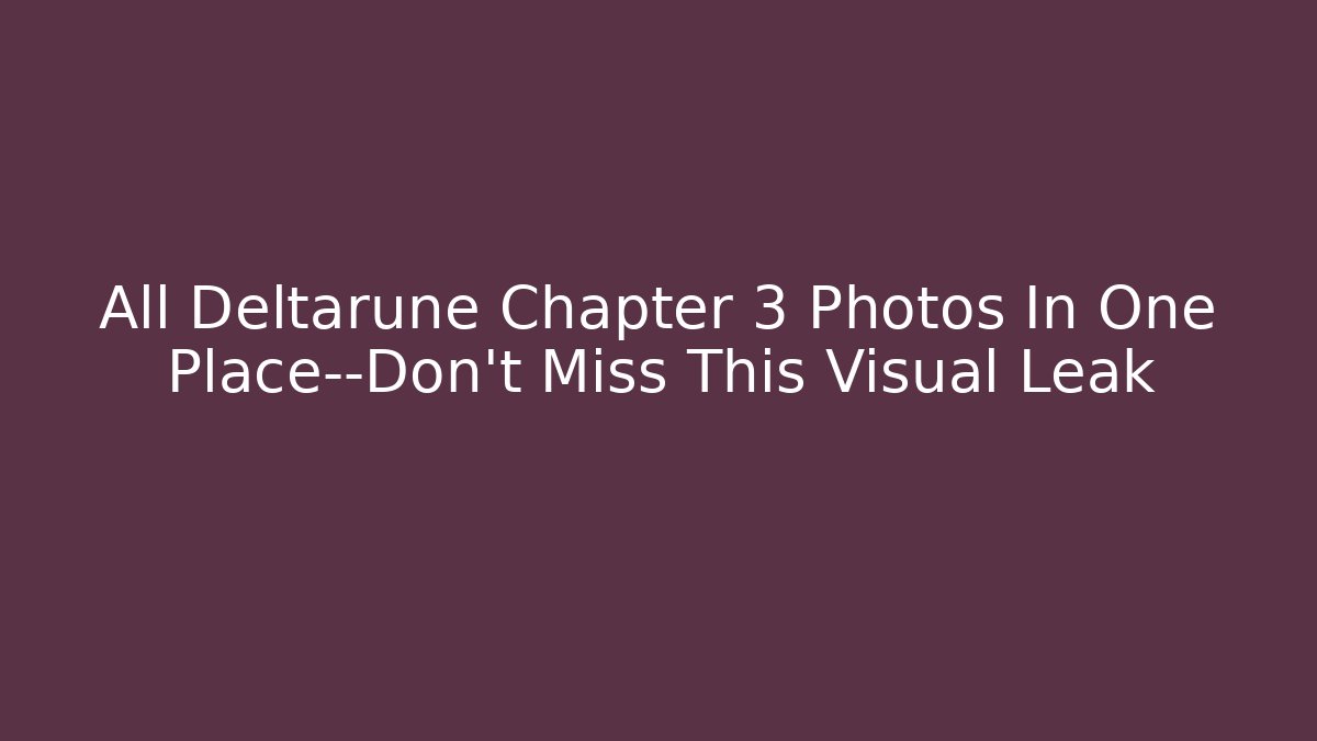 All Deltarune Chapter 3 Photos In One Place—Don’t Miss This Visual Leak