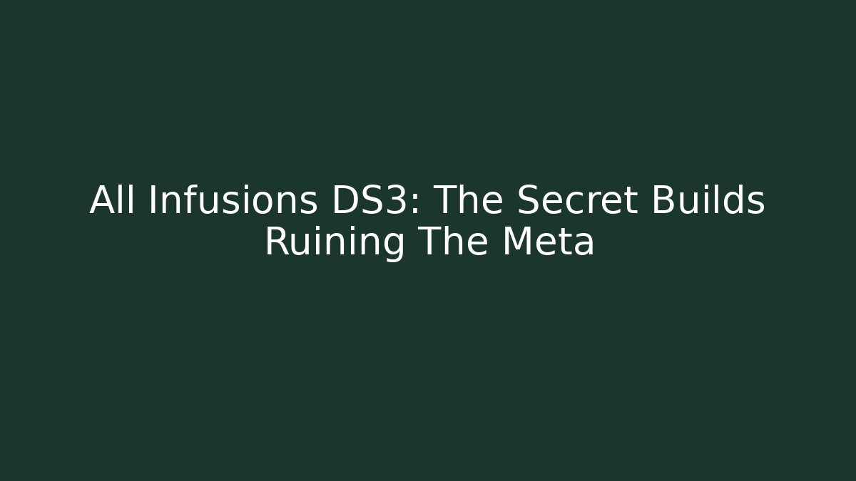 All Infusions DS3: The Secret Builds Ruining The Meta