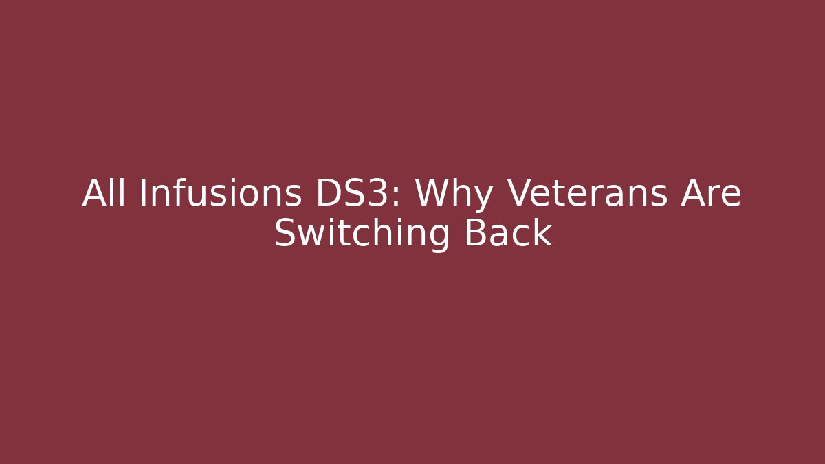 All Infusions DS3: Why Veterans Are Switching Back
