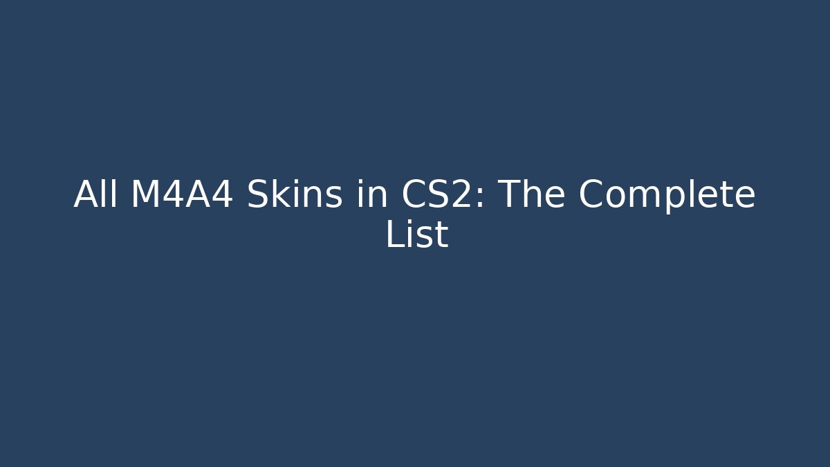 All M4A4 Skins in CS2: The Complete List