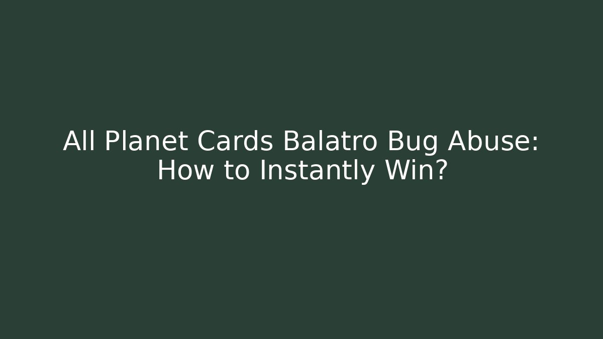 All Planet Cards Balatro Bug Abuse: How to Instantly Win?