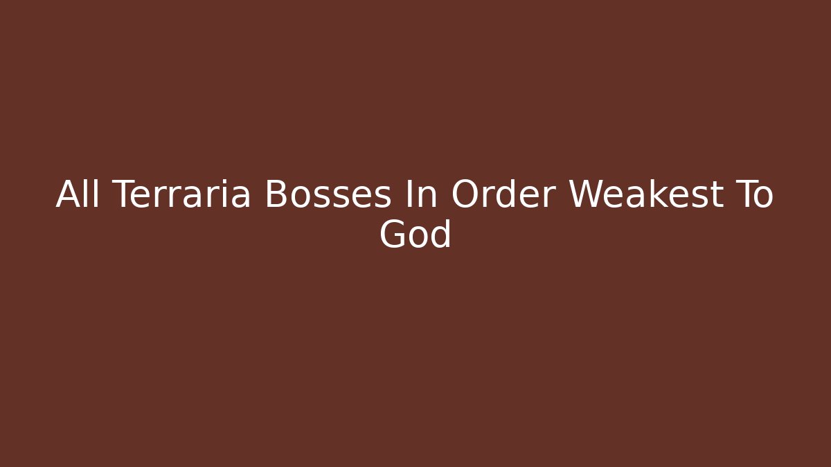 All Terraria Bosses In Order Weakest To God