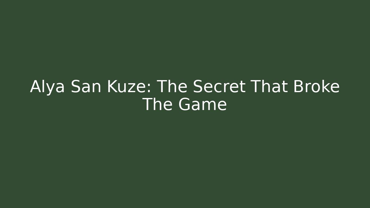 Alya San Kuze: The Secret That Broke The Game