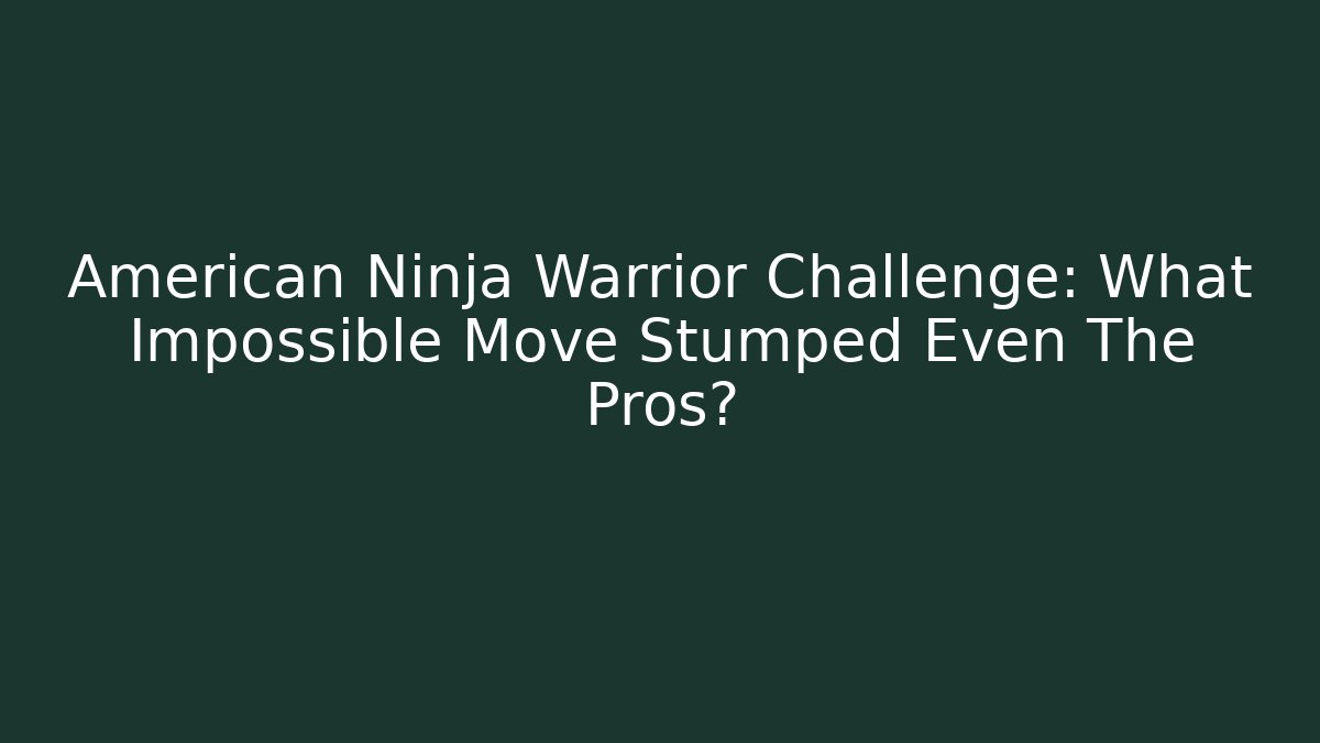 American Ninja Warrior Challenge: What Impossible Move Stumped Even The Pros?
