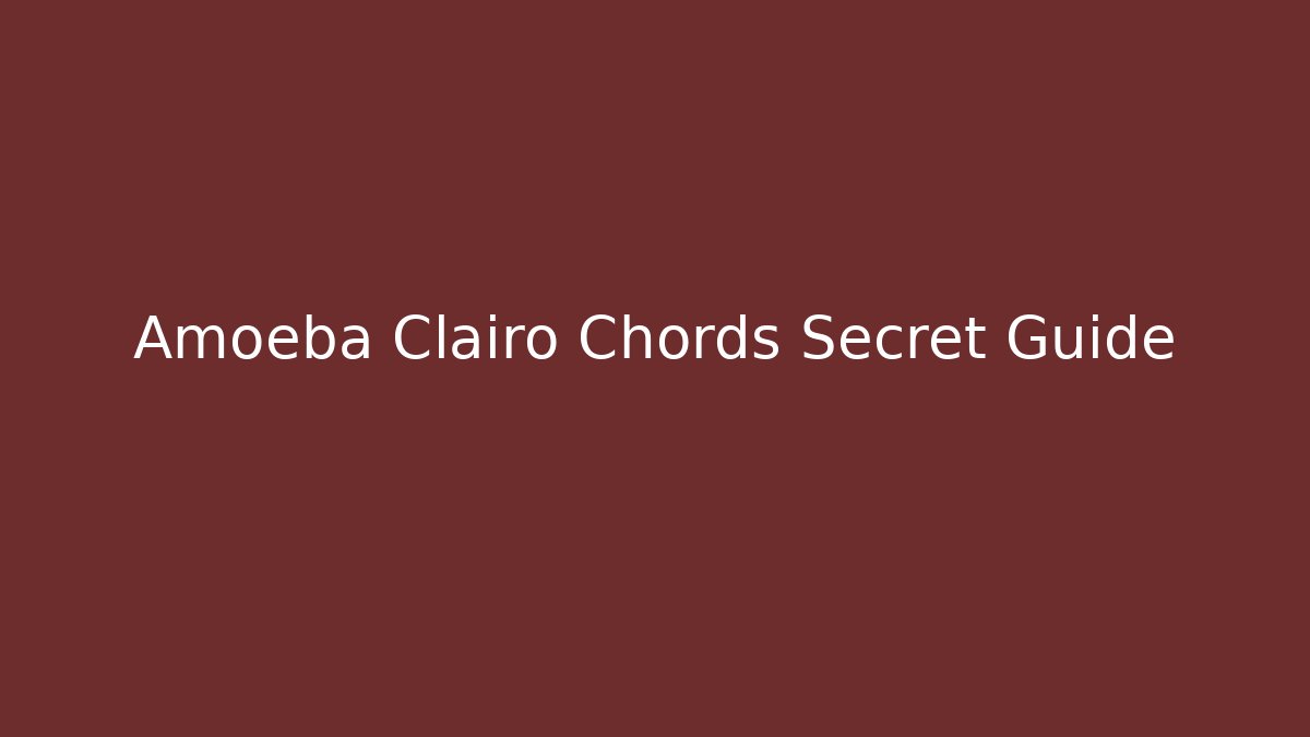Amoeba Clairo Chords Secret Guide