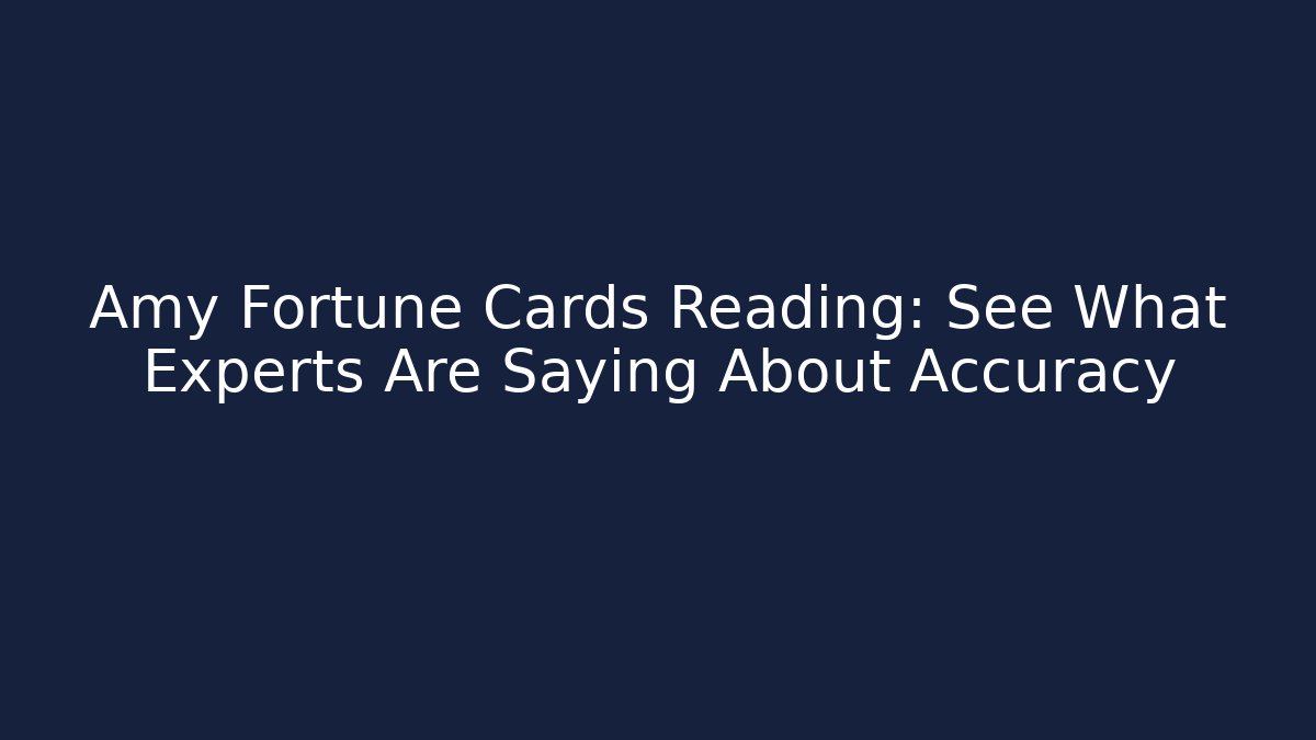 Amy Fortune Cards Reading: See What Experts Are Saying About Accuracy