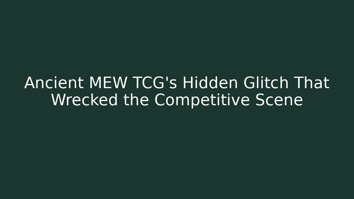 Ancient MEW TCG’s Hidden Glitch That Wrecked the Competitive Scene