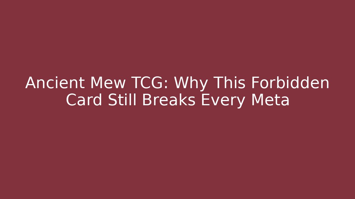 Ancient Mew TCG: Why This Forbidden Card Still Breaks Every Meta - Celivion