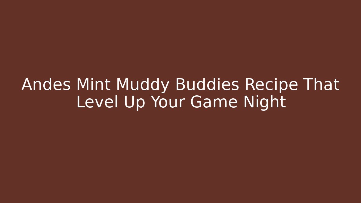 Andes Mint Muddy Buddies Recipe That Level Up Your Game Night