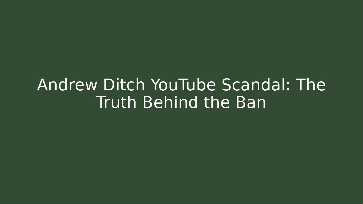 Andrew Ditch YouTube Scandal: The Truth Behind the Ban