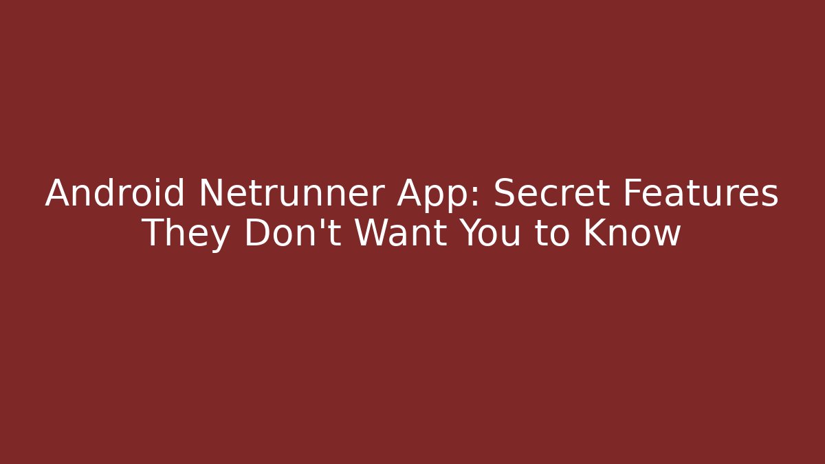 Android Netrunner App: Secret Features They Don't Want You to Know
