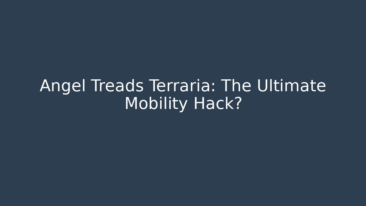 Angel Treads Terraria: The Ultimate Mobility Hack?