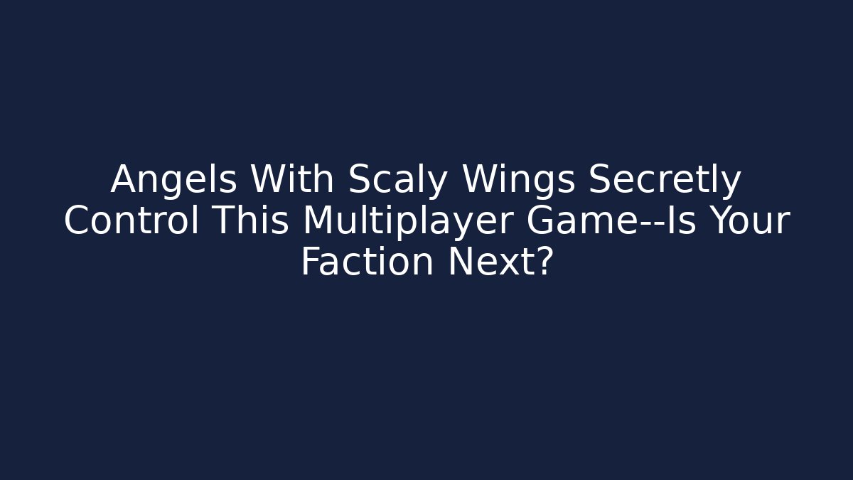 Angels With Scaly Wings Secretly Control This Multiplayer Game—Is Your Faction Next?
