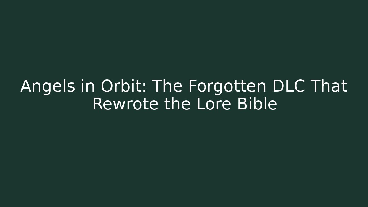 Angels in Orbit: The Forgotten DLC That Rewrote the Lore Bible