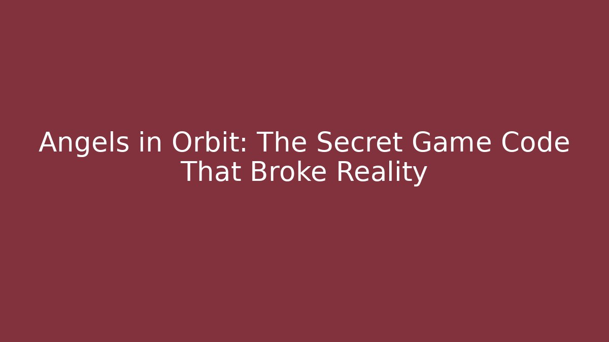 Angels in Orbit: The Secret Game Code That Broke Reality