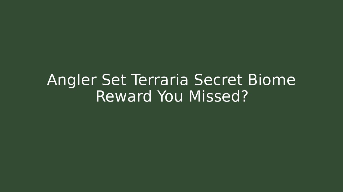 Angler Set Terraria Secret Biome Reward You Missed?