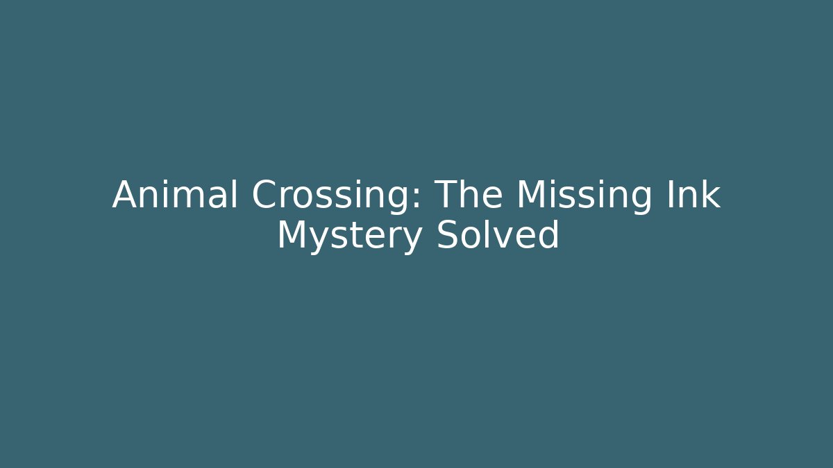 Animal Crossing: The Missing Ink Mystery Solved - Celivion
