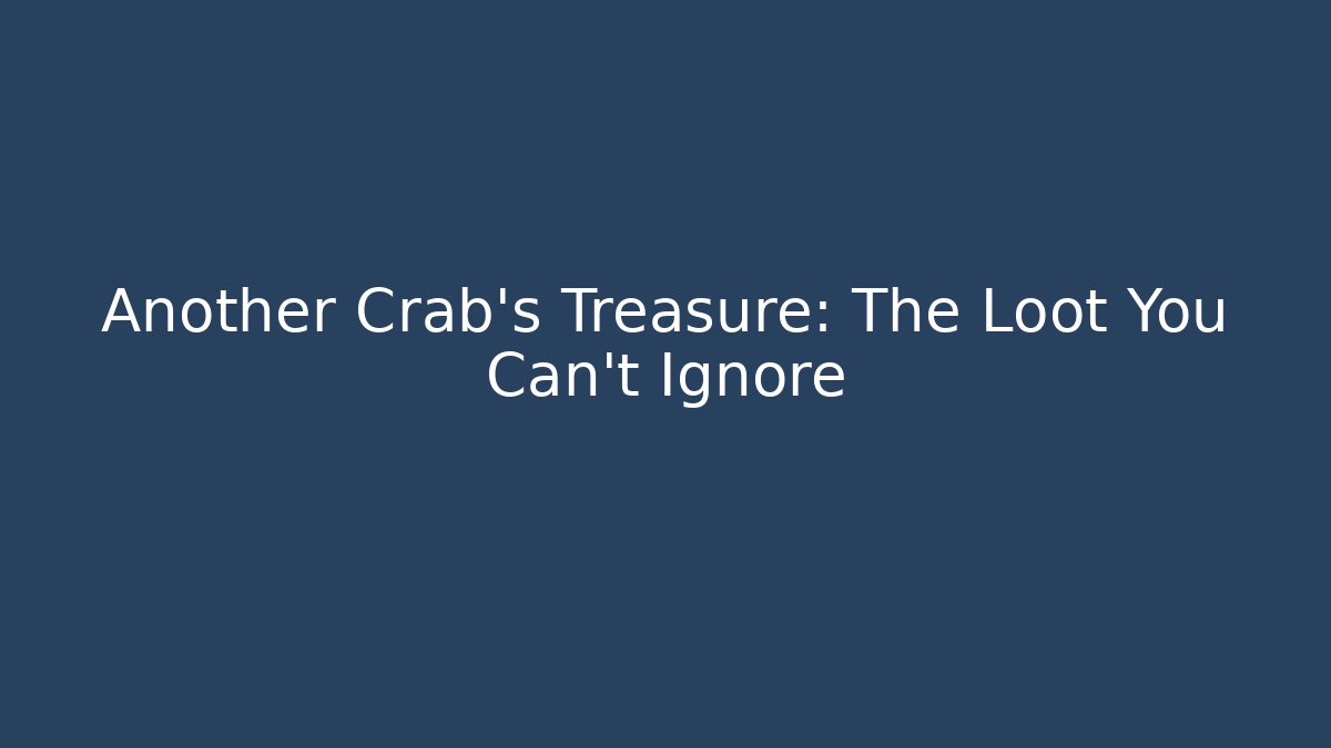 Another Crab's Treasure: The Loot You Can't Ignore