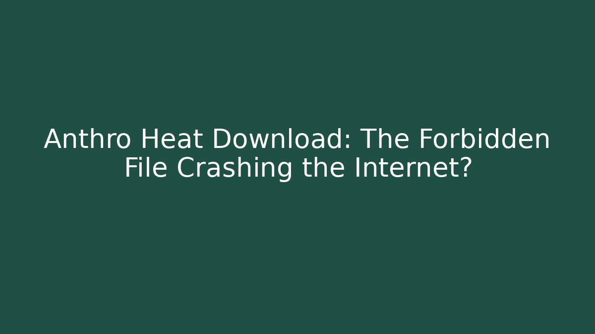 Anthro Heat Download: The Forbidden File Crashing the Internet?