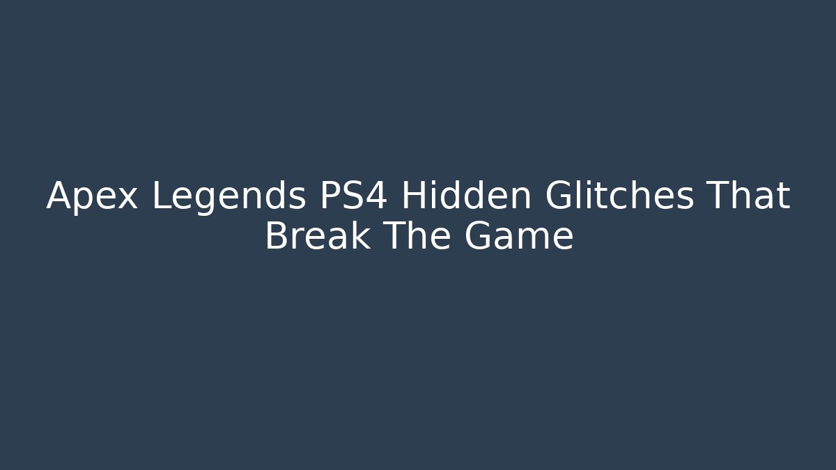 Apex Legends PS4 Hidden Glitches That Break The Game